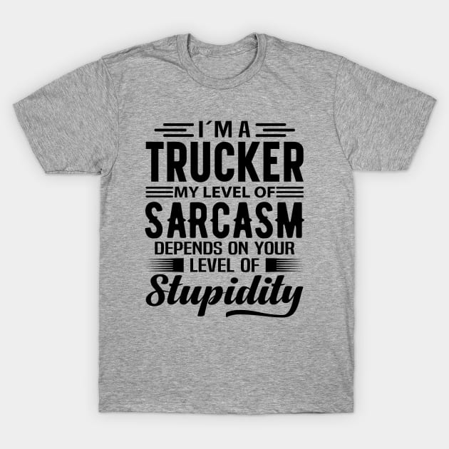 I'm A Trucker T-Shirt by Stay Weird